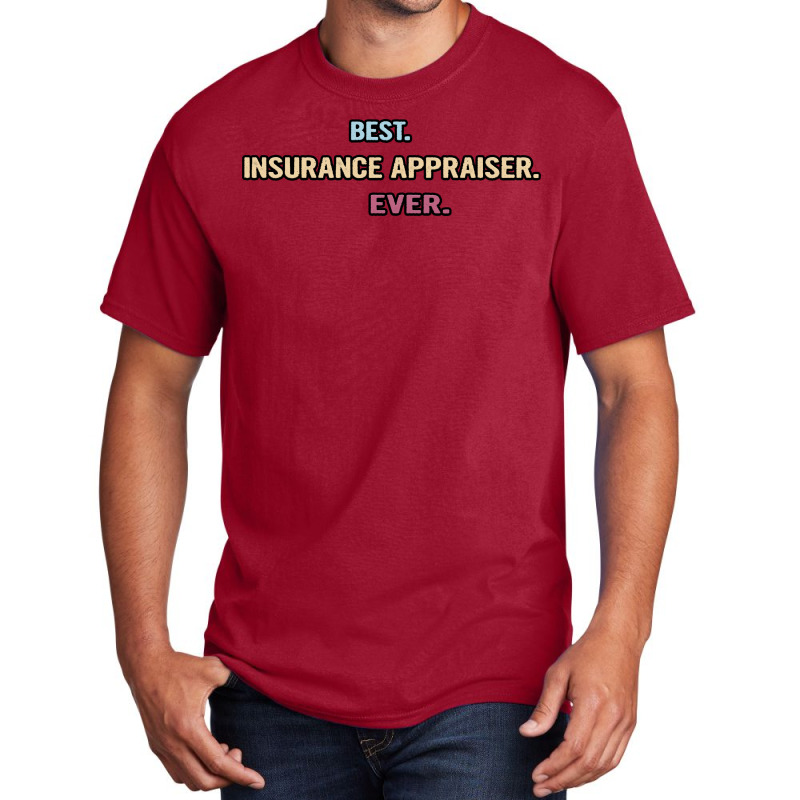 Best Insurance Appraiser Ever Nice Gift Idea (1) Basic T-shirt by tintesbaxhiau | Artistshot