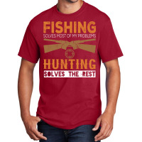 Fishing Solves Most Of My Problems Hunting Solves Basic T-shirt | Artistshot