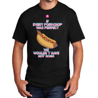 Hot Dogs Quote Basic T-shirt | Artistshot