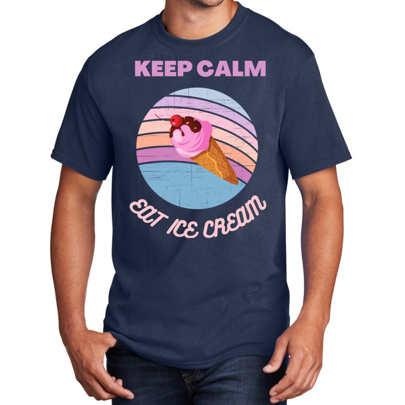 Keep Calm And Eat Ice Cream Quote Basic T-shirt | Artistshot