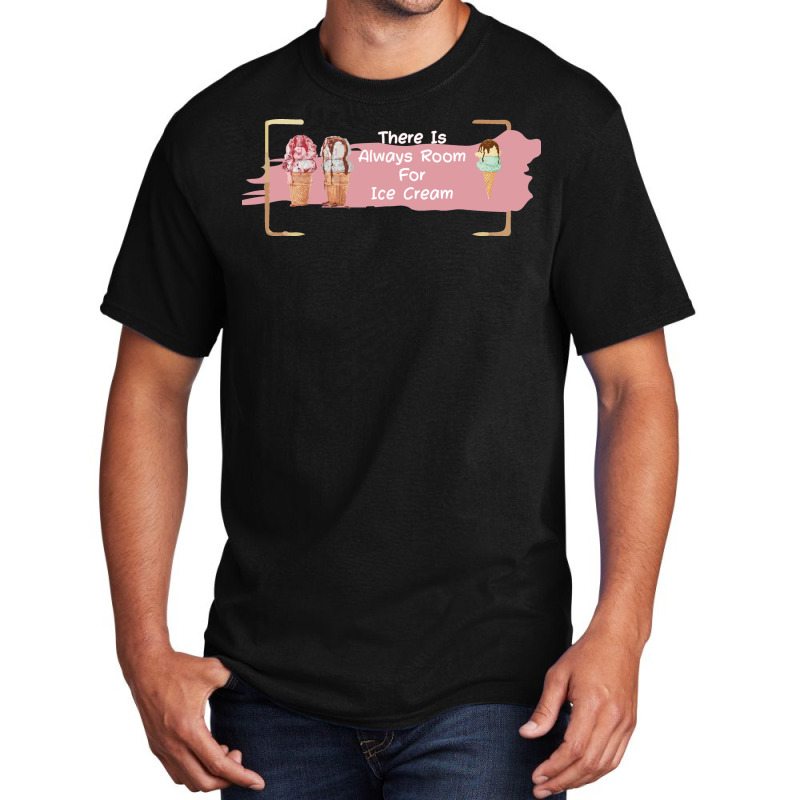 There Is Always Room For Ice Cream Love Basic T-shirt | Artistshot