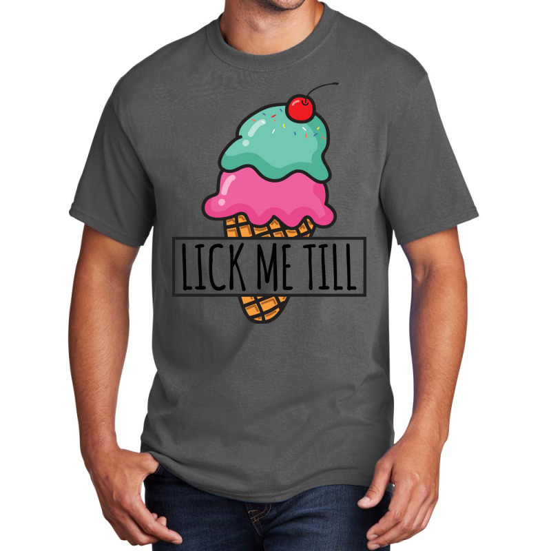 Lick Me Till Ice Cream Love Basic T-shirt | Artistshot