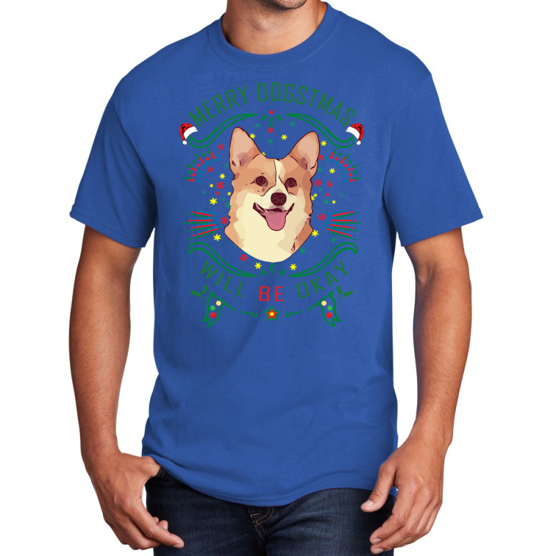 Merry Dogstmas Will Be Okay Merry Christmas, Funny Basic T-shirt | Artistshot