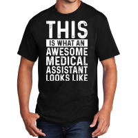 This Is What An Awesome Medical Assistant Looks Li Basic T-shirt | Artistshot