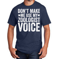 Dont Make Me Use My Zoologist Voice Music Basic T-shirt | Artistshot