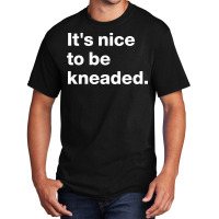 Massage Therapistits Nice To Be Kneaded Funny Desi Basic T-shirt | Artistshot