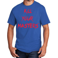 Kill Your Masters Blue Basic T-shirt | Artistshot