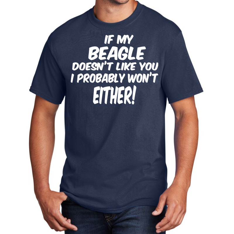 If My Beagle Doesn't Like You I Probably Won't Eit Basic T-shirt | Artistshot