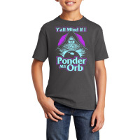 Y'all Mind If I Ponder My Orb   Pondering My Orb T Basic Youth T-shirt | Artistshot