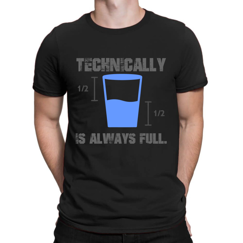 Technically Is Always Full T-shirt | Artistshot