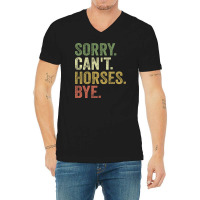 Sorry Can't Horses Bye V-neck Tee | Artistshot