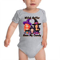 Witch Better Have My Candy Baby Bodysuit | Artistshot