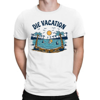 Die Vacation T-shirt | Artistshot