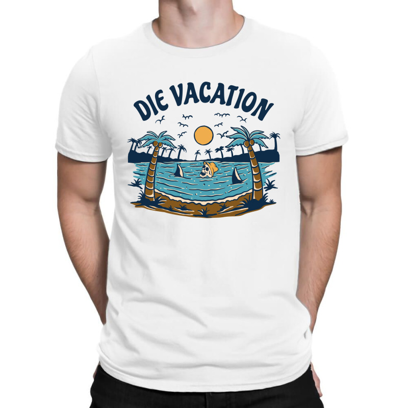 Die Vacation T-shirt | Artistshot