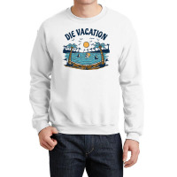 Die Vacation Crewneck Sweatshirt | Artistshot