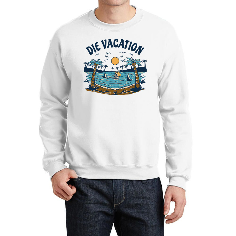 Die Vacation Crewneck Sweatshirt | Artistshot