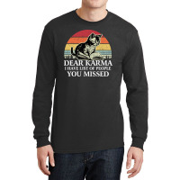 Dear Karma I Have List Of People You Missed Long Sleeve Shirts | Artistshot