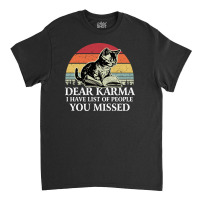 Dear Karma I Have List Of People You Missed Classic T-shirt | Artistshot