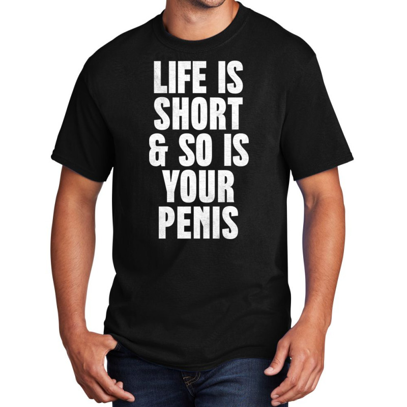 Life Is So Is Your Penis    Humorous T Basic T-shirt | Artistshot