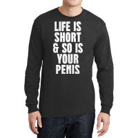 Life Is So Is Your Penis    Humorous T Long Sleeve Shirts | Artistshot