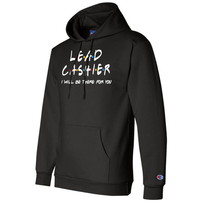 Lead Cashier   I'll Be There For You Champion Hoodie | Artistshot