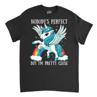 Nobody Is Perfect Magical Unicorn Rainbow Kawaii A Classic T-shirt | Artistshot