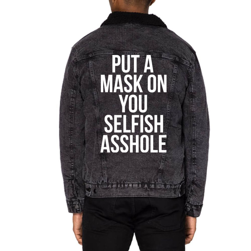 Put A Mask On You Selfish Asshole Unisex Sherpa-lined Denim Jacket | Artistshot