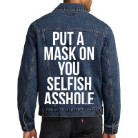 Put A Mask On You Selfish Asshole Men Denim Jacket | Artistshot