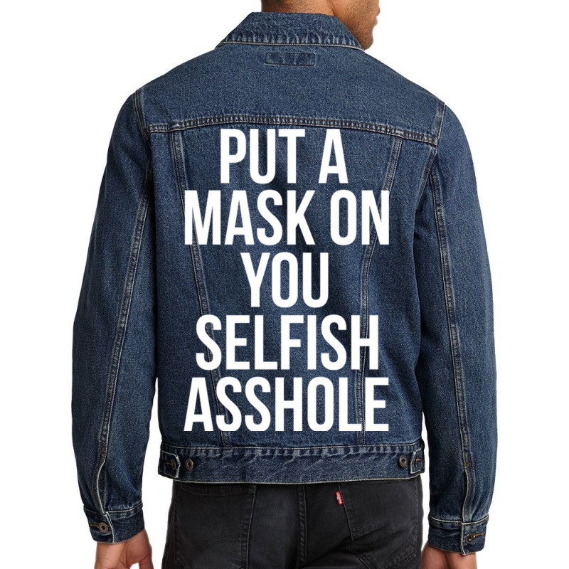 Put A Mask On You Selfish Asshole Men Denim Jacket | Artistshot