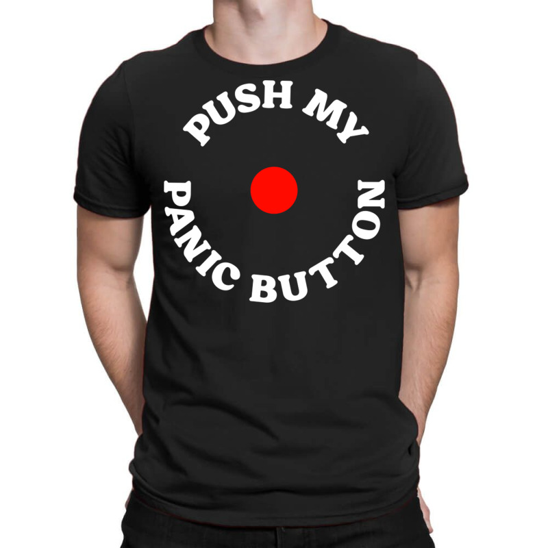 Push My Panic Button T-shirt | Artistshot