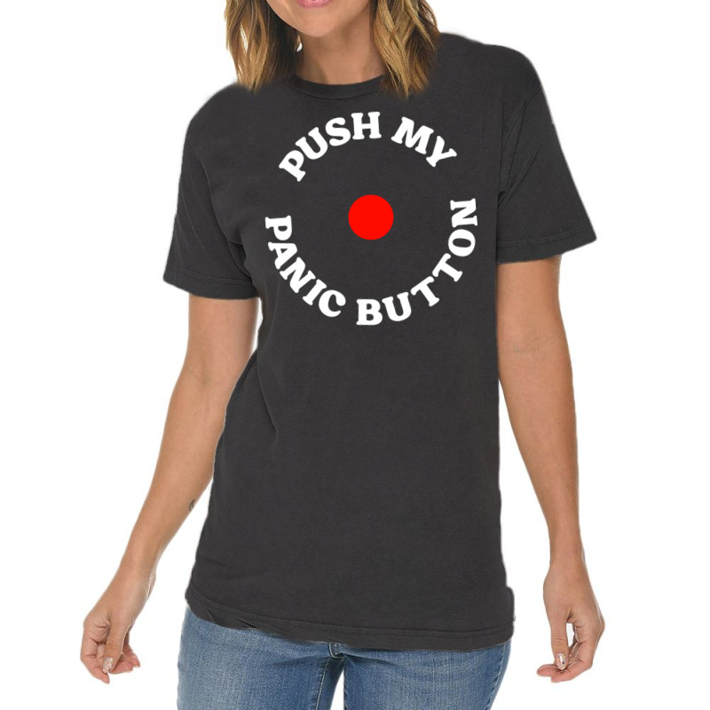 Push My Panic Button Vintage T-shirt | Artistshot