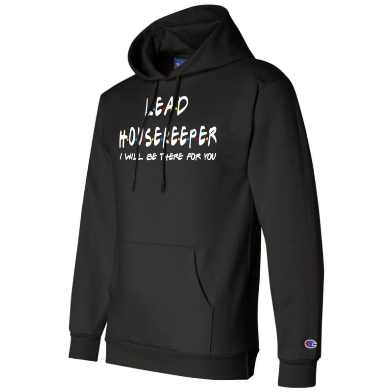 Lead Housekeeper   I'll Be There For You Champion Hoodie | Artistshot