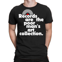 Records Are The Poor Man's Art Collection T-shirt | Artistshot