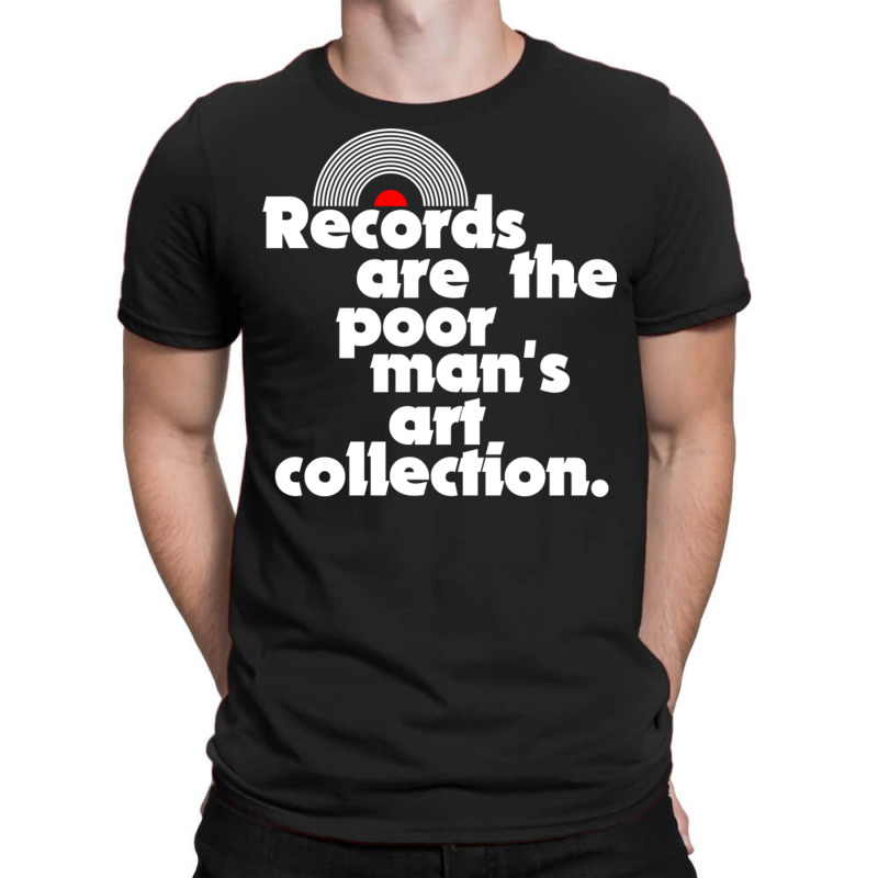 Records Are The Poor Man's Art Collection T-shirt | Artistshot