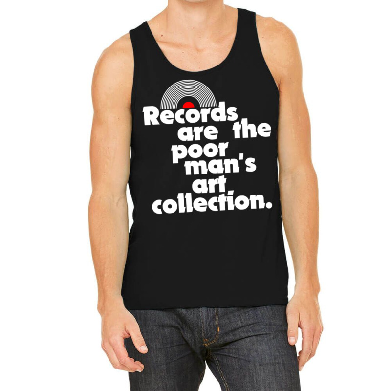 Records Are The Poor Man's Art Collection Tank Top | Artistshot