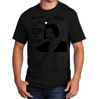 Remember When Mary Used Ted's Cum As Hair Gel! Basic T-shirt | Artistshot