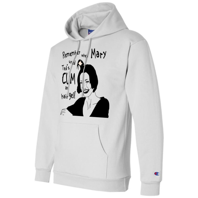 Remember When Mary Used Ted's Cum As Hair Gel! Champion Hoodie | Artistshot