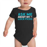 Ask Me About My Lock Picks Locks Locksmith Baby Bodysuit | Artistshot