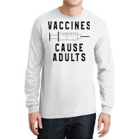 Vaccines Cause Adults Funny Pharmacy (3) Long Sleeve Shirts | Artistshot