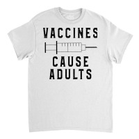 Vaccines Cause Adults Funny Pharmacy (3) Classic T-shirt | Artistshot