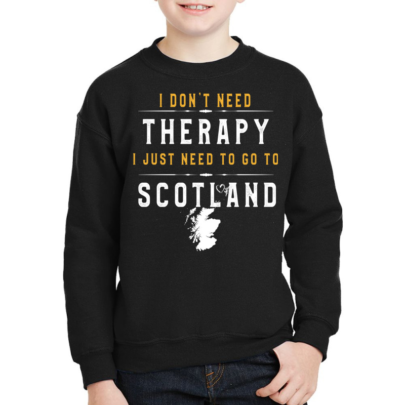 Scotland Lovers Gift   I Don T Need Therapy Need T Youth Sweatshirt by binly | Artistshot