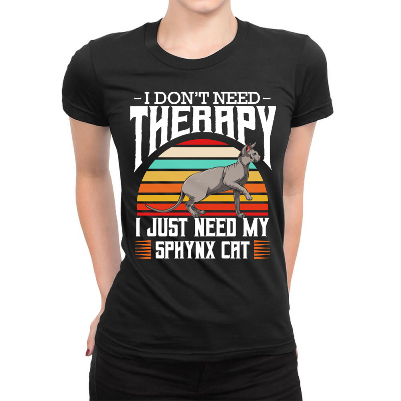 Sphynx Cat T  Shirt Sphynx Cat   I Don't Need Therapy   Retro Style Ca Ladies Fitted T-Shirt by nnolan42 | Artistshot