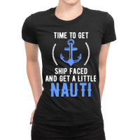 Time To Get Ship Faced And Get A Little Nauti Pun Ladies Fitted T-shirt | Artistshot