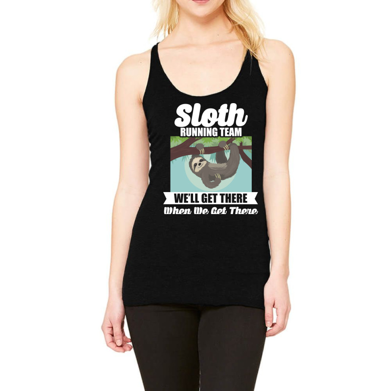 Sloth Running Team Get There When We Get There Racerback Tank by the perfect present | Artistshot