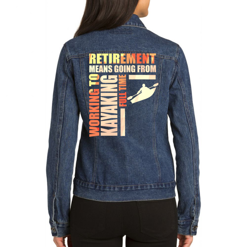 Retirement Means Going From Working To Kayaking Ladies Denim Jacket by the perfect present | Artistshot