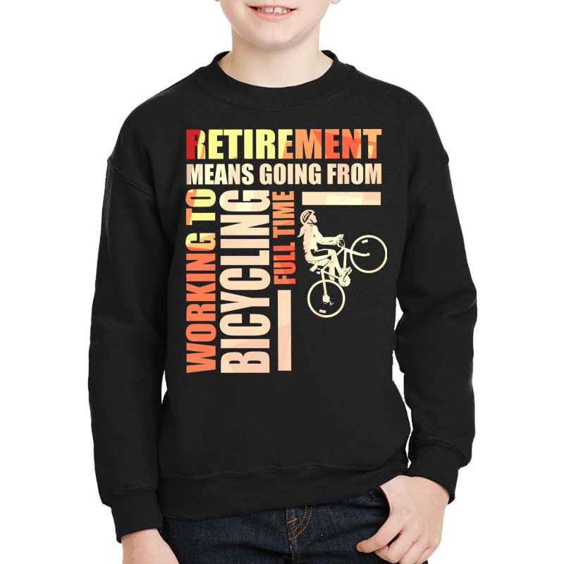 Retirement Means Going From Working To Bicycling Youth Sweatshirt by the perfect present | Artistshot