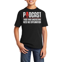 Podcast Those Who Understand Need No Explanation Basic Youth T-shirt | Artistshot