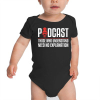 Podcast Those Who Understand Need No Explanation Baby Bodysuit | Artistshot