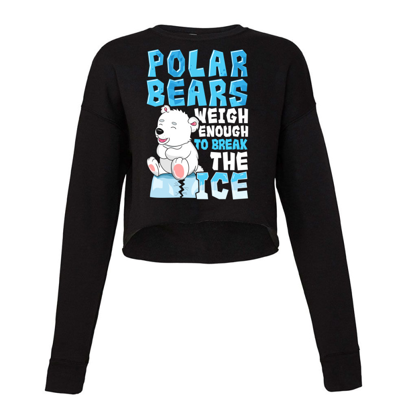 Polar Bears Weigh Enough To Break The Ice Pun Cropped Sweater by the perfect present | Artistshot