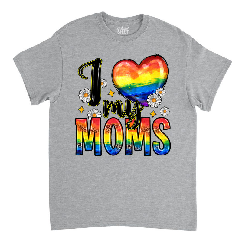 I Love My Moms Classic T-shirt by Zillion Design Studio | Artistshot